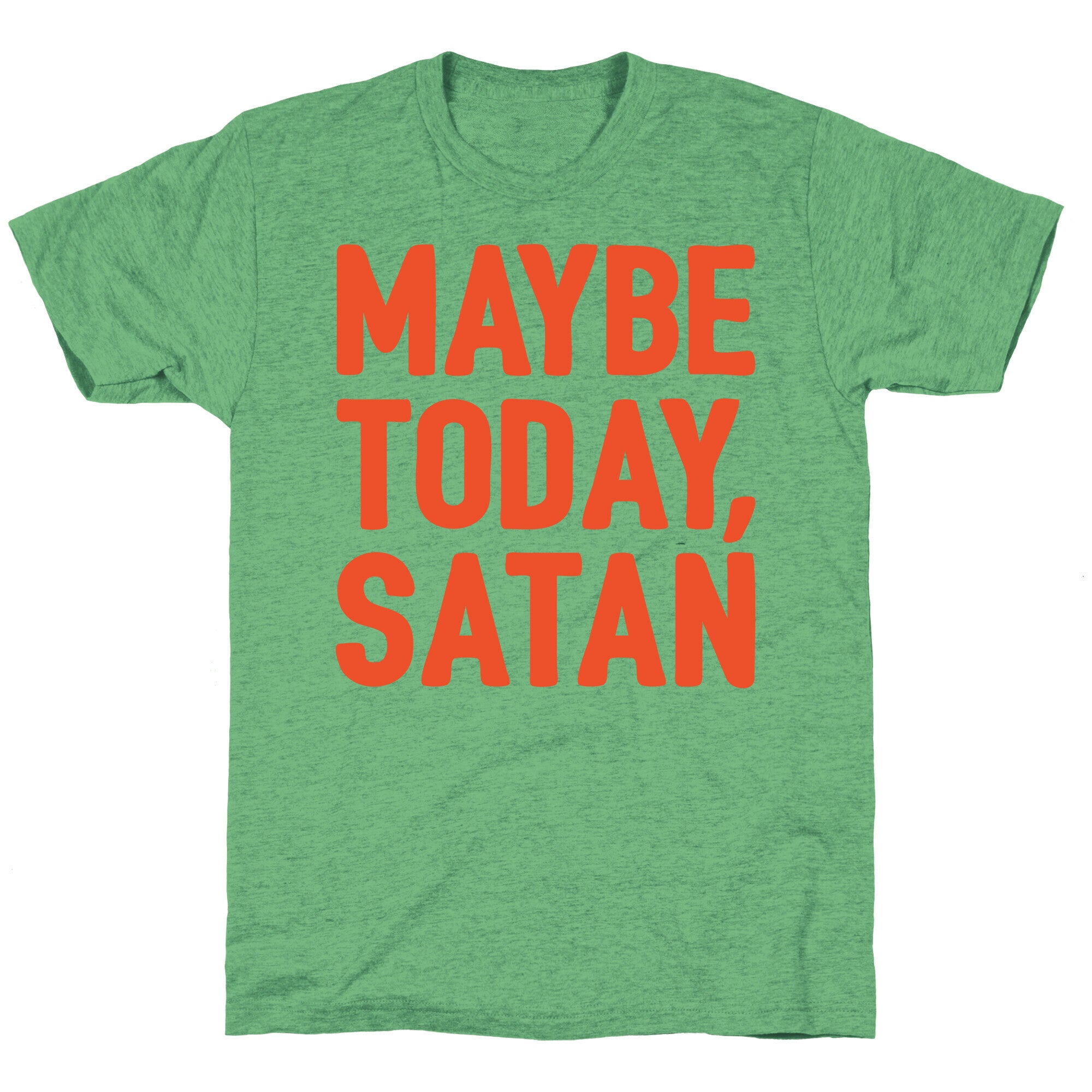 Maybe Today Satan Parody White Print Unisex Triblend Tee